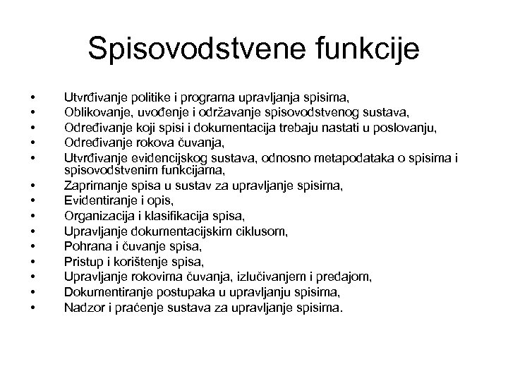 Spisovodstvene funkcije • • • • Utvrđivanje politike i programa upravljanja spisima, Oblikovanje, uvođenje