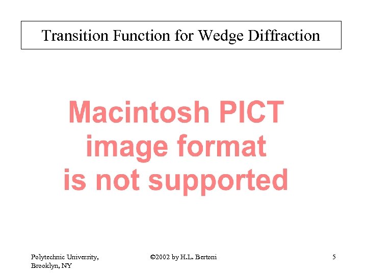 Transition Function for Wedge Diffraction Polytechnic University, Brooklyn, NY © 2002 by H. L.