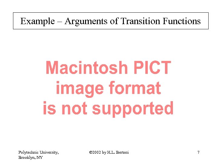 Example – Arguments of Transition Functions Polytechnic University, Brooklyn, NY © 2002 by H.