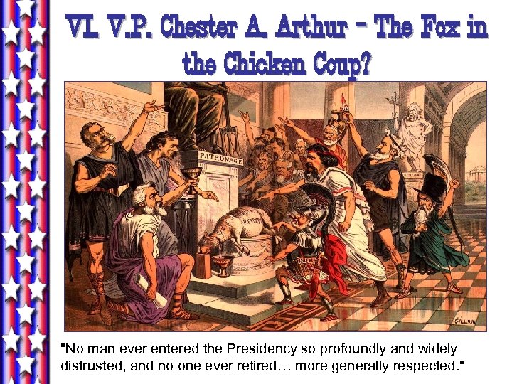 VI. V. P. Chester A. Arthur - The Fox in the Chicken Coup? 
