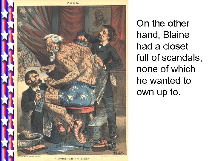 On the other hand, Blaine had a closet full of scandals, none of which