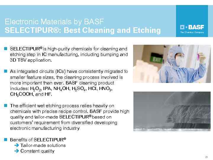 Electronic Materials by BASF SELECTIPUR®: Best Cleaning and Etching n SELECTIPUR® is high-purity chemicals