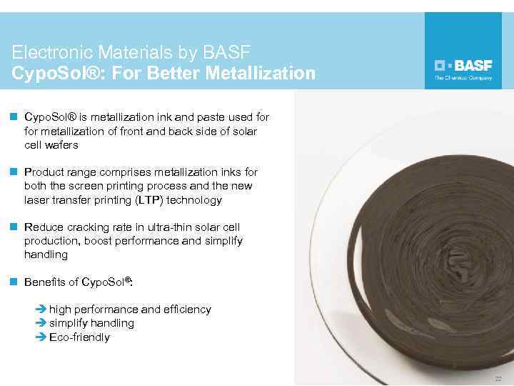 Electronic Materials by BASF Cypo. Sol®: For Better Metallization n Cypo. Sol® is metallization