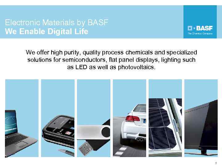 Electronic Materials by BASF We Enable Digital Life We offer high purity, quality process