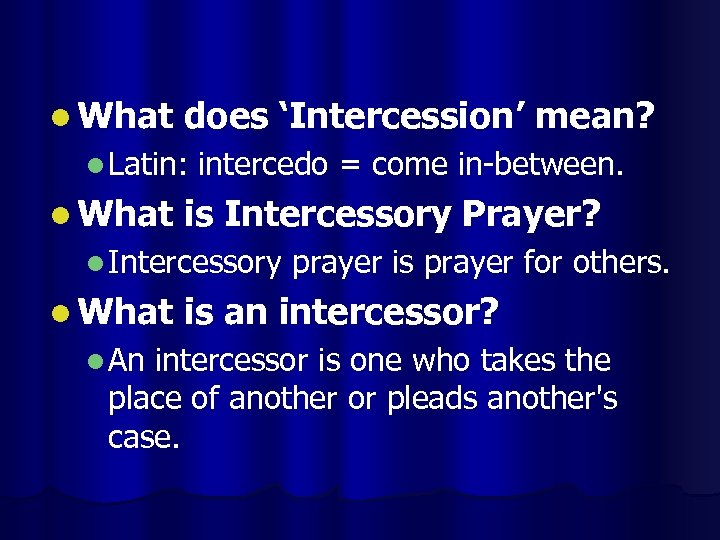 l What does ‘Intercession’ mean? l Latin: l What intercedo = come in-between. is
