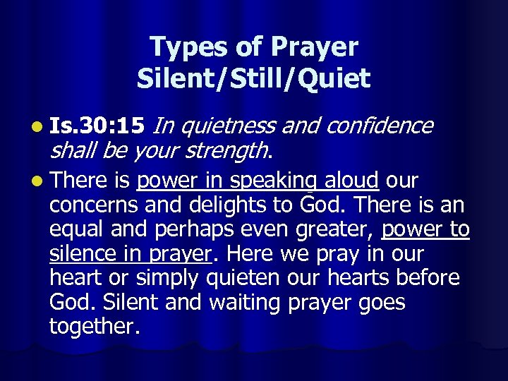 Types of Prayer Silent/Still/Quiet In quietness and confidence shall be your strength. l Is.