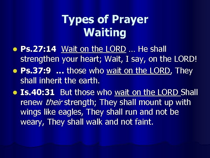 Types of Prayer Waiting Ps. 27: 14 Wait on the LORD … He shall