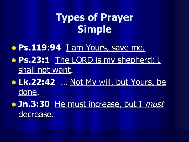 Types of Prayer Simple l Ps. 119: 94 I am Yours, save me. l