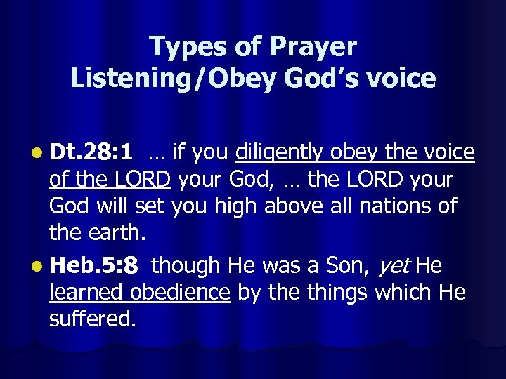 Types of Prayer Listening/Obey God’s voice l Dt. 28: 1 … if you diligently