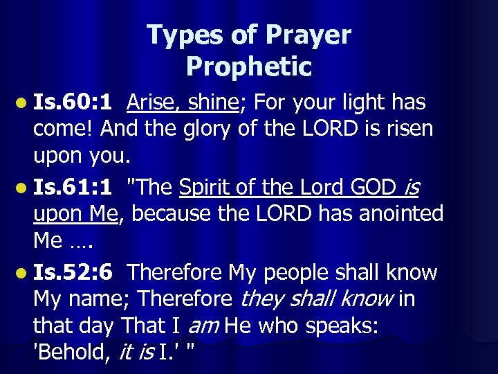 Types of Prayer Prophetic l Is. 60: 1 Arise, shine; For your light has