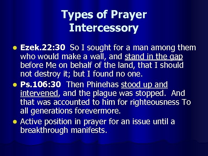 Types of Prayer Intercessory Ezek. 22: 30 So I sought for a man among