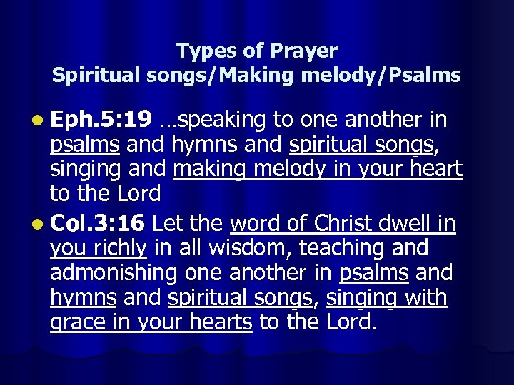 Types of Prayer Spiritual songs/Making melody/Psalms l Eph. 5: 19 …speaking to one another