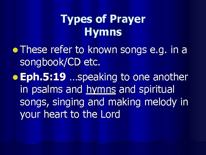 Types of Prayer Hymns l These refer to known songs e. g. in a