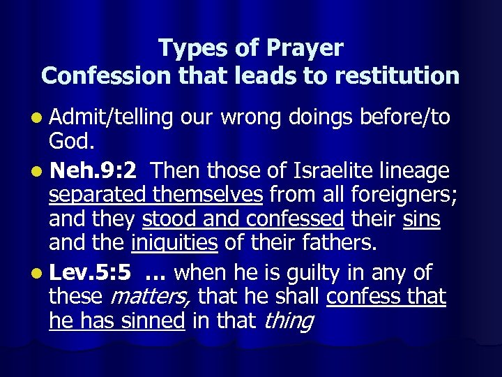 Types of Prayer Confession that leads to restitution l Admit/telling our wrong doings before/to