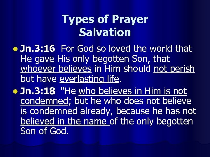 Types of Prayer Salvation l Jn. 3: 16 For God so loved the world
