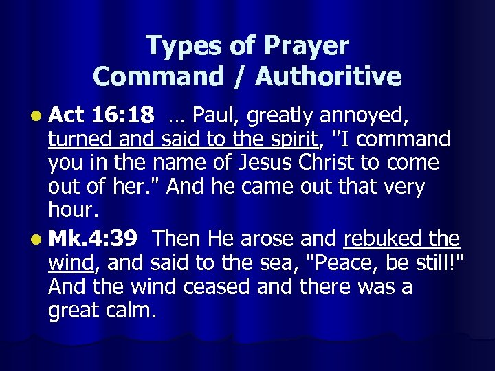 Types of Prayer Command / Authoritive l Act 16: 18 … Paul, greatly annoyed,