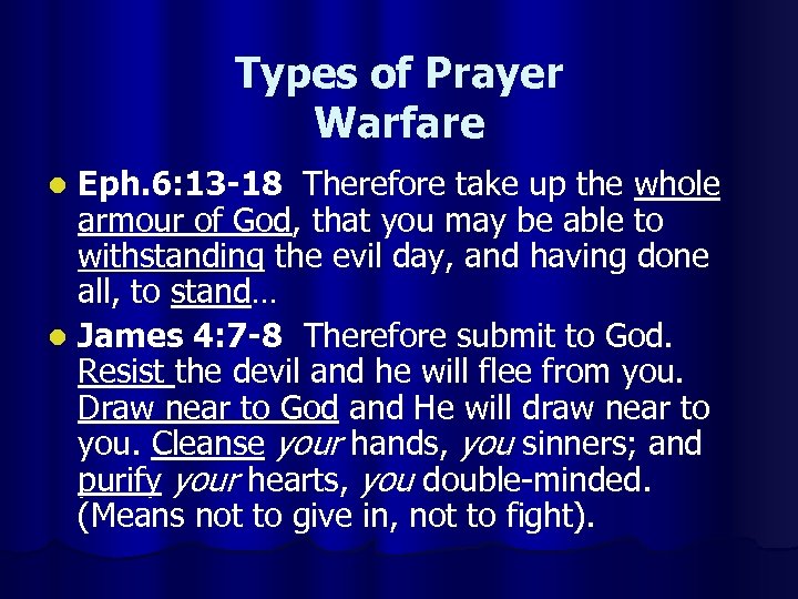 Types of Prayer Warfare Eph. 6: 13 -18 Therefore take up the whole armour