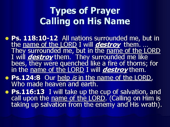 Types of Prayer Calling on His Name Ps. 118: 10 -12 All nations surrounded
