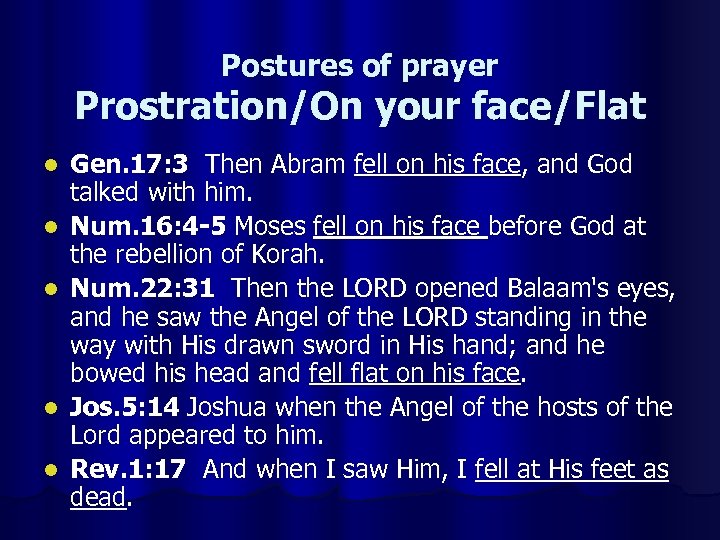 Postures of prayer Prostration/On your face/Flat l l l Gen. 17: 3 Then Abram