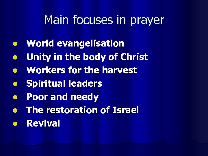 Main focuses in prayer l l l l World evangelisation Unity in the body