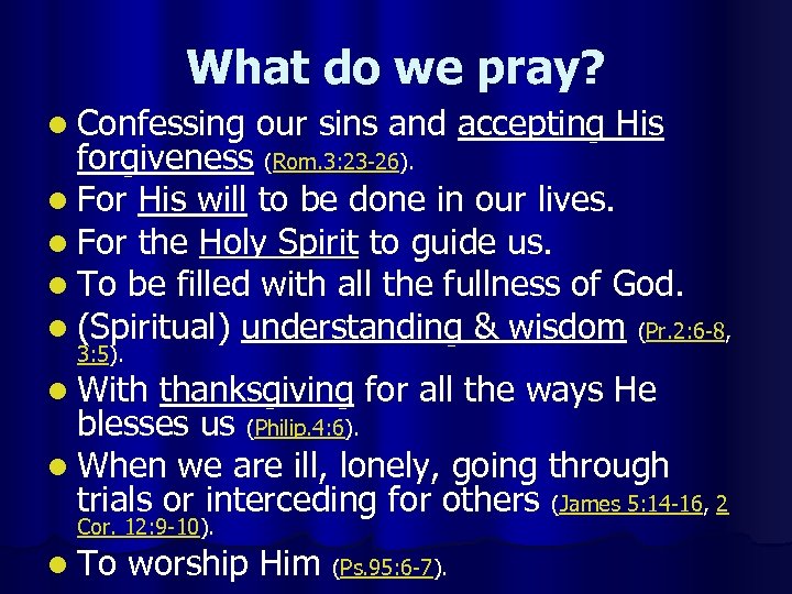 What do we pray? l Confessing our sins and accepting His forgiveness (Rom. 3: