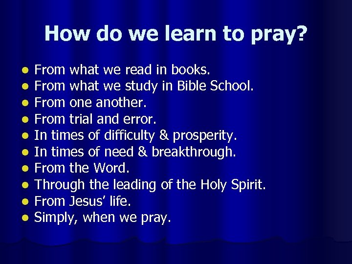How do we learn to pray? l l l l l From what we