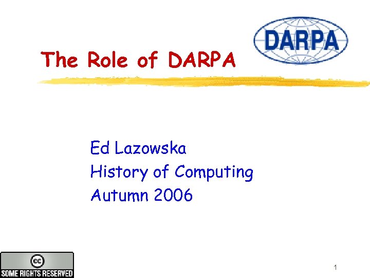 The Role of DARPA Ed Lazowska History of Computing Autumn 2006 1 