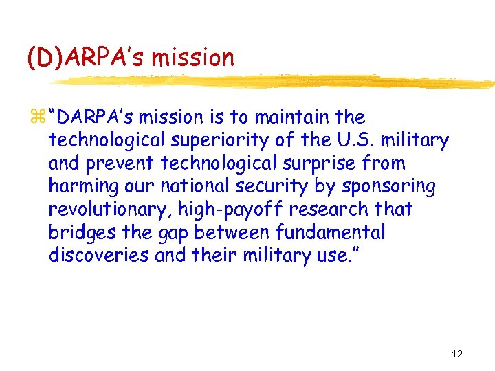 (D)ARPA’s mission z “DARPA’s mission is to maintain the technological superiority of the U.