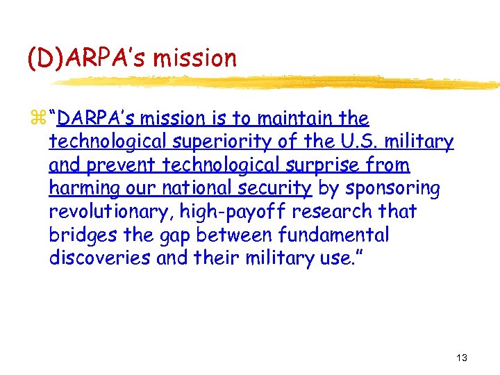 (D)ARPA’s mission z “DARPA’s mission is to maintain the technological superiority of the U.