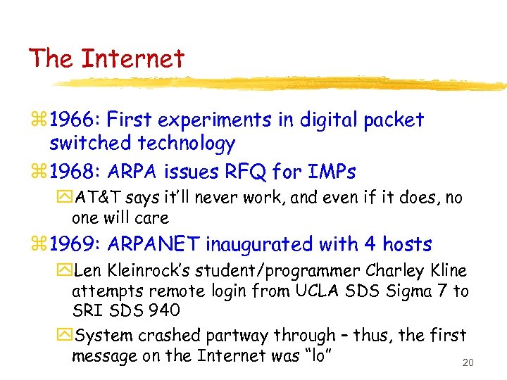 The Internet z 1966: First experiments in digital packet switched technology z 1968: ARPA