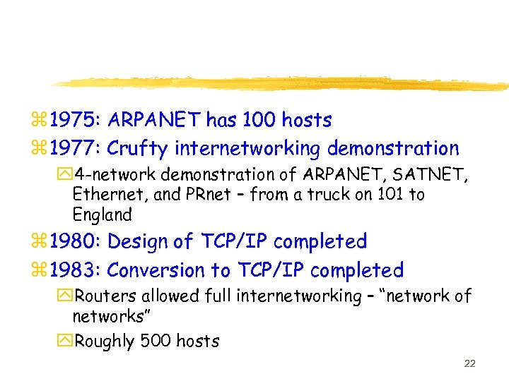 z 1975: ARPANET has 100 hosts z 1977: Crufty internetworking demonstration y 4 -network