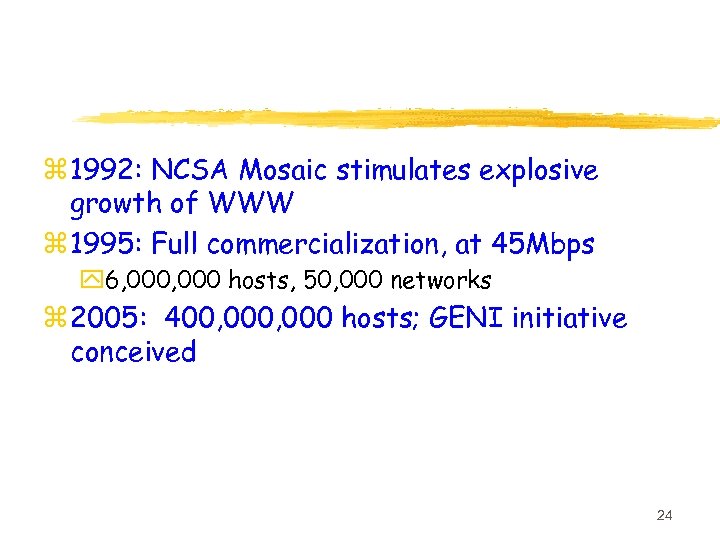 z 1992: NCSA Mosaic stimulates explosive growth of WWW z 1995: Full commercialization, at