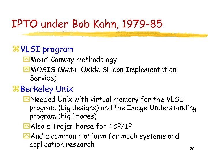 IPTO under Bob Kahn, 1979 -85 z VLSI program y. Mead-Conway methodology y. MOSIS