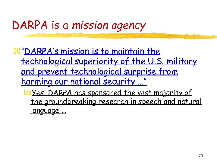 DARPA is a mission agency z “DARPA’s mission is to maintain the technological superiority