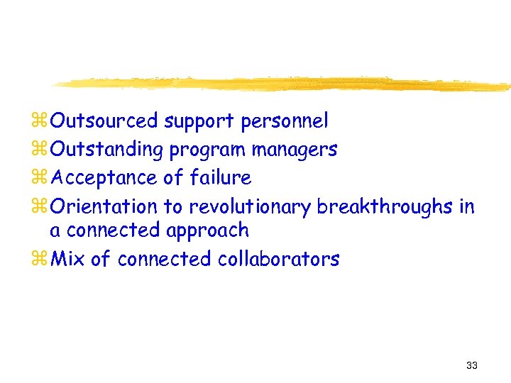 z Outsourced support personnel z Outstanding program managers z Acceptance of failure z Orientation