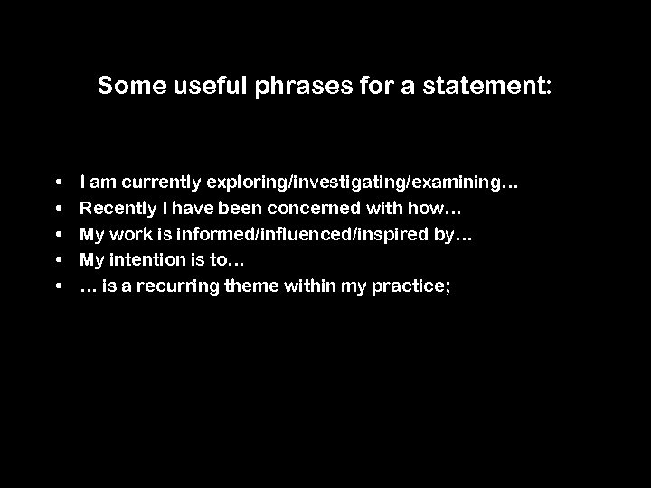 Some useful phrases for a statement: • • • I am currently exploring/investigating/examining… Recently