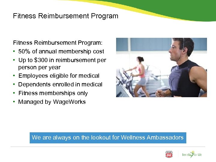 Fitness Reimbursement Program: • 50% of annual membership cost • Up to $300 in