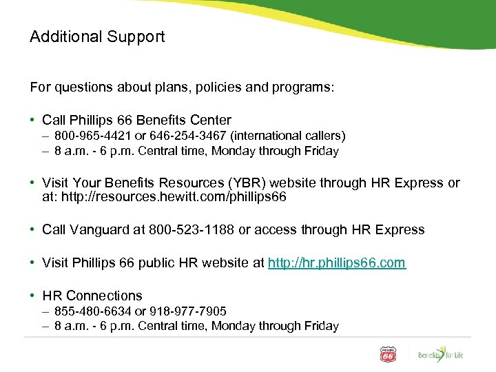 Additional Support For questions about plans, policies and programs: • Call Phillips 66 Benefits