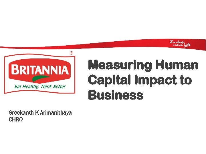 Measuring Human Capital Impact to Business Sreekanth K Arimanithaya CHRO 