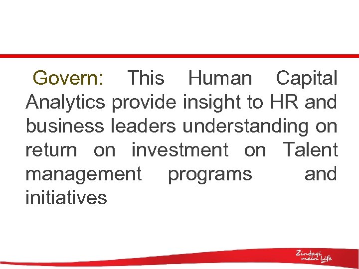 Govern: This Human Capital Analytics provide insight to HR and business leaders understanding on