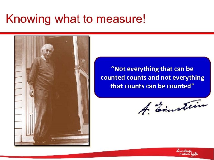 Knowing what to measure! “Not everything that can be counted counts and not everything