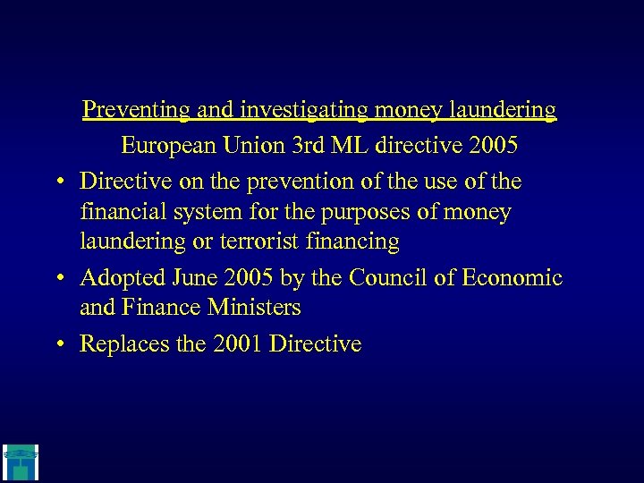 Preventing and investigating money laundering European Union 3 rd ML directive 2005 • Directive