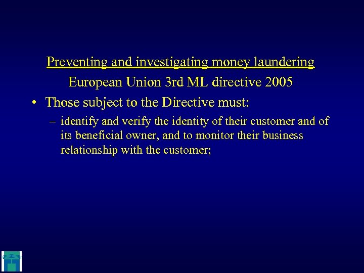 Preventing and investigating money laundering European Union 3 rd ML directive 2005 • Those