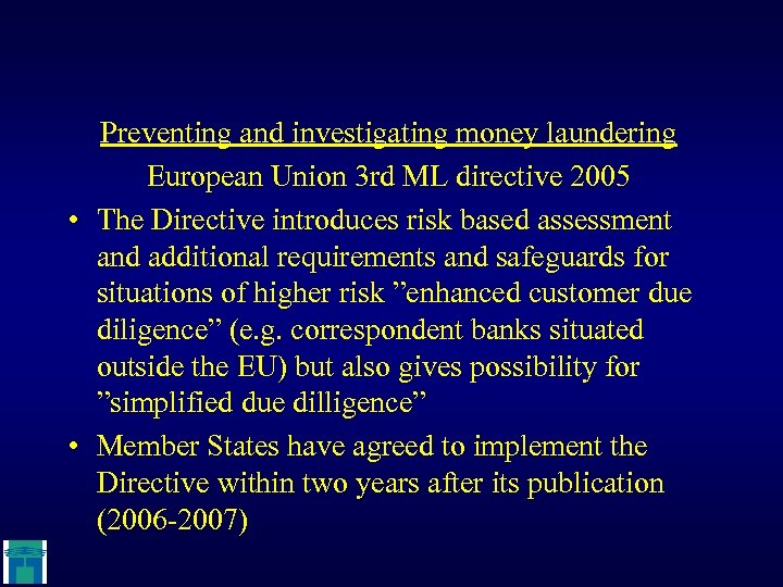 Preventing and investigating money laundering European Union 3 rd ML directive 2005 • The