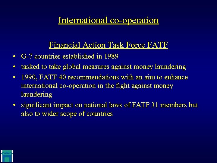 International co-operation Financial Action Task Force FATF • G-7 countries established in 1989 •