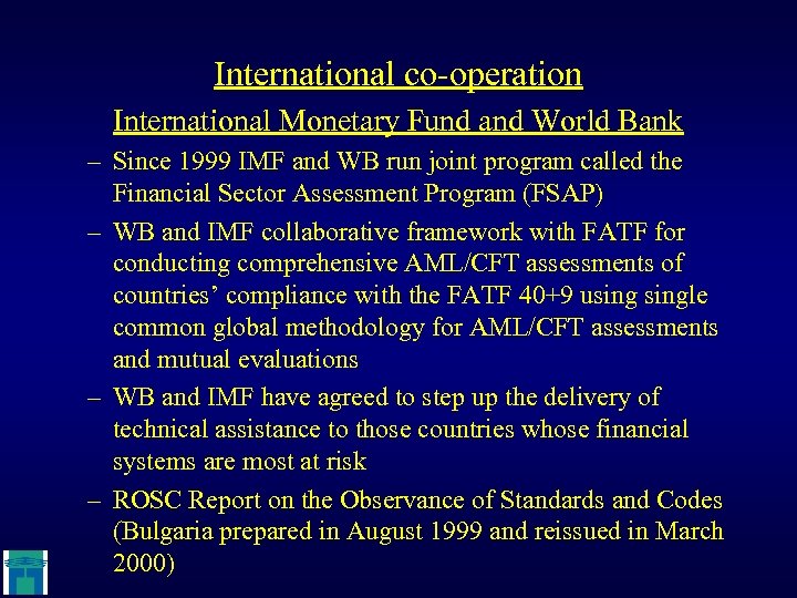 International co-operation International Monetary Fund and World Bank – Since 1999 IMF and WB