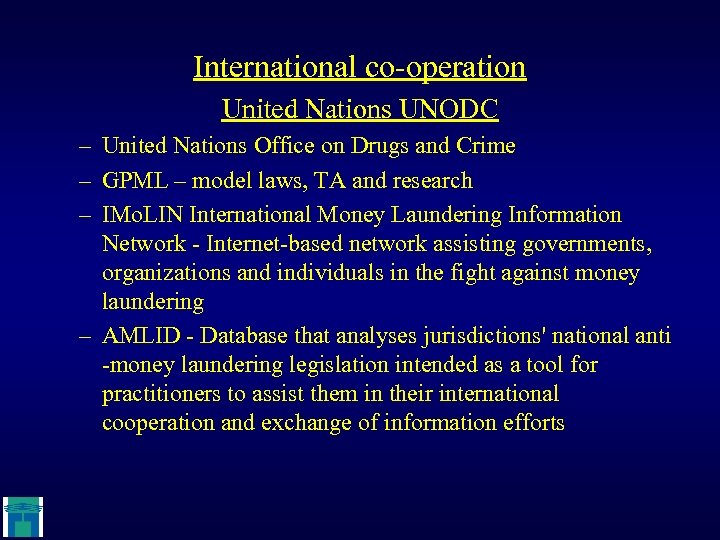 International co-operation United Nations UNODC – United Nations Office on Drugs and Crime –