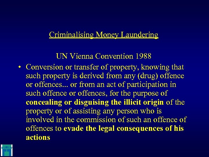Criminalising Money Laundering UN Vienna Convention 1988 • Conversion or transfer of property, knowing