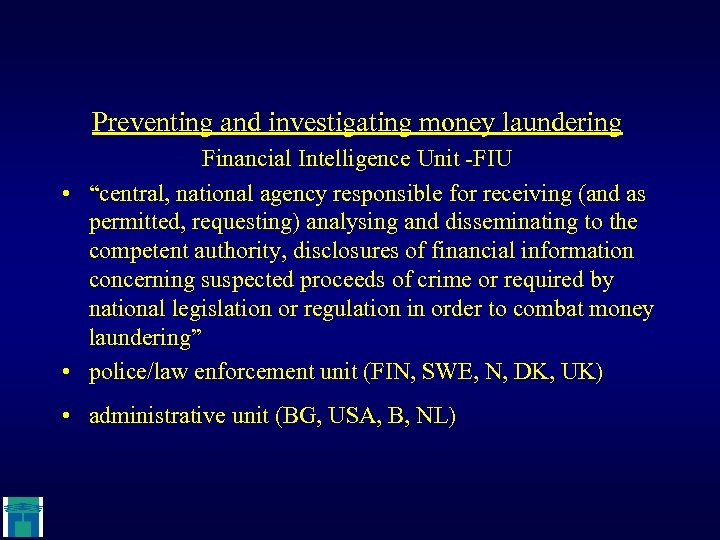 Preventing and investigating money laundering Financial Intelligence Unit -FIU • “central, national agency responsible