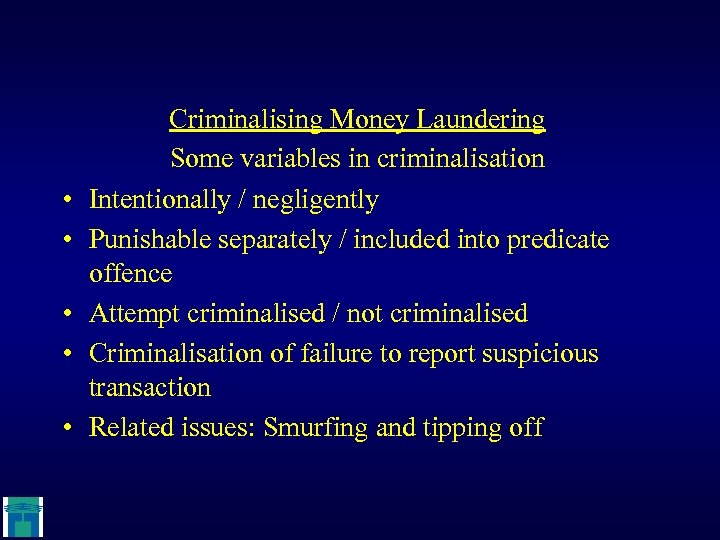  • • • Criminalising Money Laundering Some variables in criminalisation Intentionally / negligently